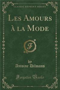 Les Amours À La Mode, Vol. 1 (Classic Reprint)