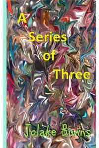 A Series of Three