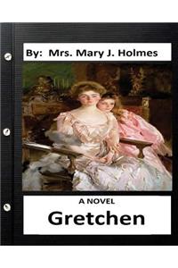 Gretchen: A NOVEL By: Mrs. Mary J. Holmes