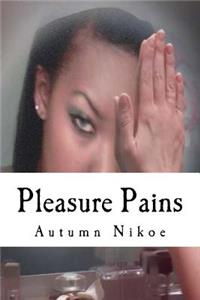 Pleasure Pains