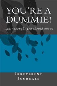 You're a Dummie!