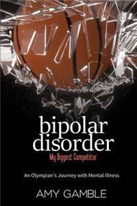 Bipolar Disorder, My Biggest Competitor