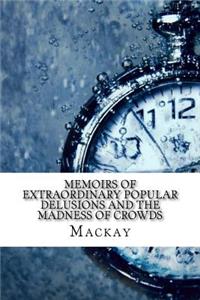 Memoirs of Extraordinary Popular Delusions and the Madness of Crowds