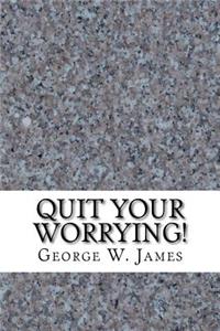 Quit Your Worrying!