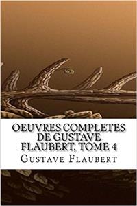 Oeuvres Completes de Gustave Flaubert, Tome 4