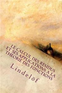 Le Calcul Des Residus Et Ses Applications a la Theorie Des Fonctions