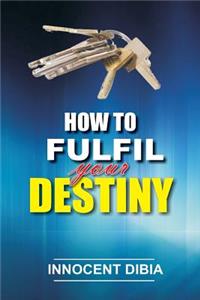 How To Fulfill Your Destiny
