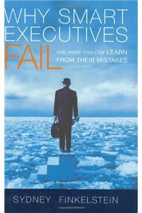 Why Smart Executives Fail: And What You Can Learn from Their Mistakes