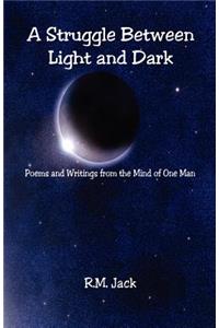 Struggle Between Light and Dark - Poems and Writings from the Mind of One Man