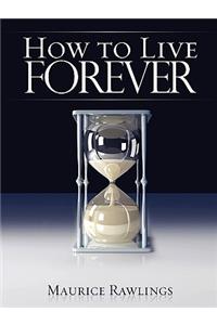 How to Live Forever