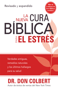 La Nueva Cura Bíblica Para El Estrés: Verdades Antiguas, Remedios Naturales Y Los Últimos Hallazgos Para Su Salud