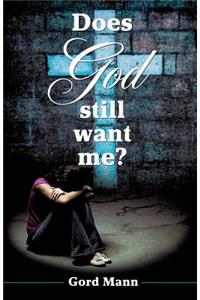 Does God Still Want Me?