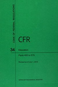 Code of Federal Regulations Title 34, Education, Parts 400-679, 2015