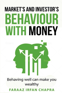 Market's & Investor's Behaviour with Money: Behaving Well, Can make you a lot of money