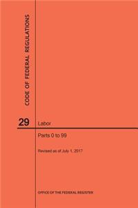Code of Federal Regulations Title 29, Labor, Parts 0-99, 2017
