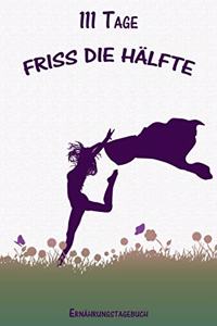 111 Tage Friss die Hälfte Ernährungstagebuch