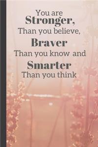 You Are Stronger Than You Believe, Braver Than You Know And Smarter Than You Think