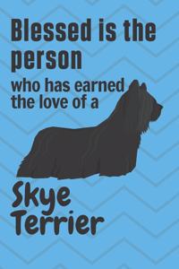 Blessed is the person who has earned the love of a Skye Terrier
