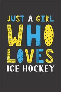 Just A Girl Who Loves Ice Hockey: Funny Ice Hockey Lovers Girl Women Gifts Lined Journal Notebook 6x9 120 Pages