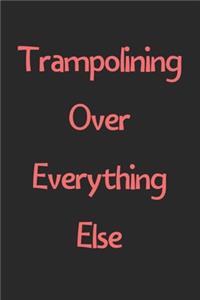 Trampolining Over Everything Else