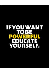 If You Want To Be Powerful Educate Yourself: lined professional notebook/Journal. A perfect inspirational gifts for friends and coworkers under 20 dollars: Amazing Notebook/Journal/Workbook - P