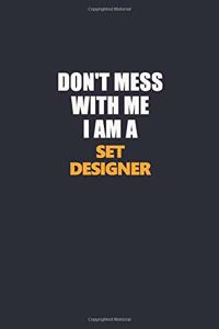 Don't Mess With Me I Am A Set Designer