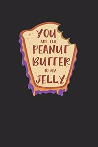 You Are The Peanut Butter To My Jelly Notebook - Peanut Butter Jelly Journal Planner Best Friends