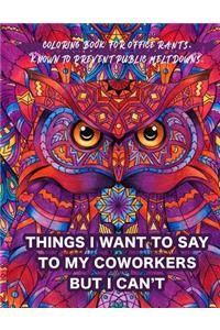 Things I Want To Say To My Coworkers But I Can't Coloring Book For Office Rants. Known To Prevent Public Meltdowns.