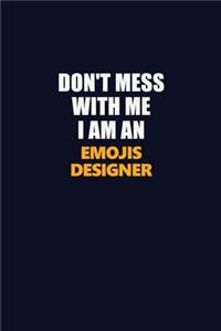 Don't Mess With Me Because I Am An Emojis designer: Career journal, notebook and writing journal for encouraging men, women and kids. A framework for building your career.