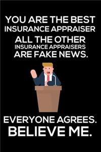 You Are The Best Insurance Appraiser All The Other Insurance Appraisers Are Fake News. Everyone Agrees. Believe Me.