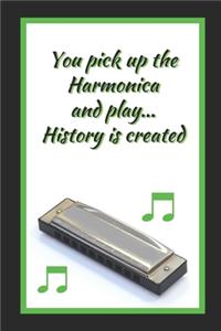 You Pick Up The Harmonica And Play.. History Is Created