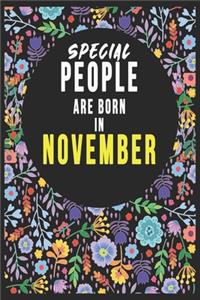 SPECIAL PEOPLE ARE BORN IN NOVEMBER Notebook Birthday Gift: Lined Notebook / Journal Gift, 120 Pages, 6x9, Soft Cover, Matte Finish