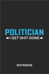 Politician I Get Shit Done Notebook