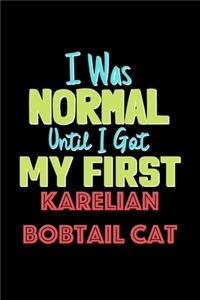 I Was Normal Until I Got My First Karelian Bobtail Cat Notebook - Karelian Bobtail Cat Lovers and Animals Owners