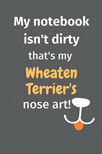 My notebook isn't dirty that's my Wheaten Terrier's nose art