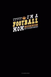 I'm A Football Mom I Could Be Quiet But It Is Highly Unlikely