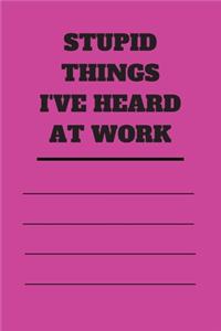 Stupid Things I've Heard at Work