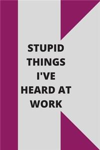 Stupid Things I've Heard at Work