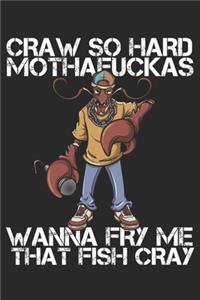 Craw So Hard Mothafuckas Wanna Fry Me That Fish Cray