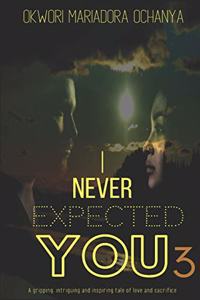 I Never Expected You