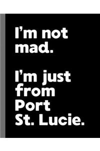 I'm not mad. I'm just from Port St. Lucie.