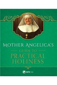 Mother Angelica's Guide to Practical Holiness
