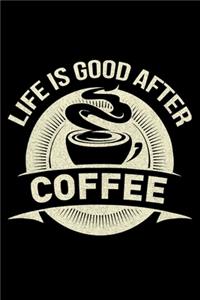 Life Is Good After Coffee