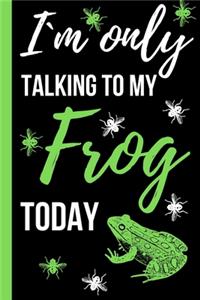 I`m Only Talking to my Frog Today