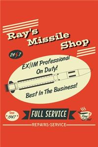 Ray's Missile Shop 24 7 EX/IM Professional On Duty! Best In The Business! Since 1947 Full Service Free Coffee! Repairs Service