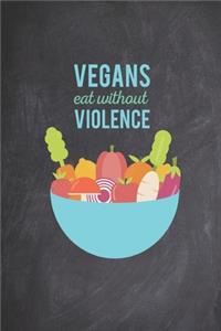 Vegans Eat Without Violence - Fruits Vegetables Dairy Meat Free Journal