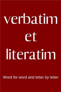 verbatim et literatim - Word for word and letter by letter