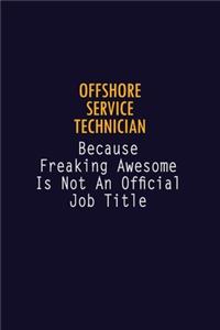 Offshore Service Technician Because Freaking Awesome is not An Official Job Title