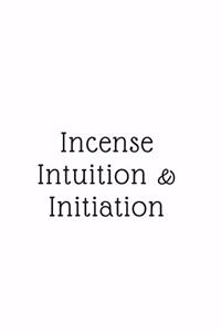Incense, Intuition, & Initiation