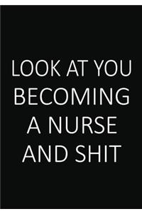 Look You Becoming a Nurse and Shit